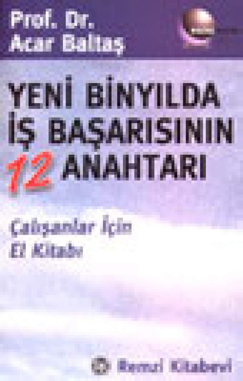 Yeni Binyılda İş Başarısının 12 Anahtarı: Çalışanlar İçin El Kitabı Business, Finance & Career