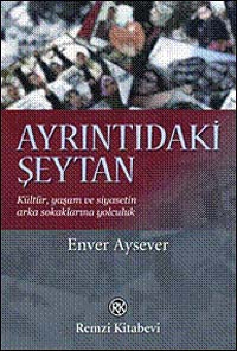 Ayrintidaki Seytan: Kültür, Yasam ve Siyasetin Arka Sokaklarina Yolculuk: Kültür, Yaşam ve Siyasetin Arka sokaklarına Yolculuk Contemporary literature Books