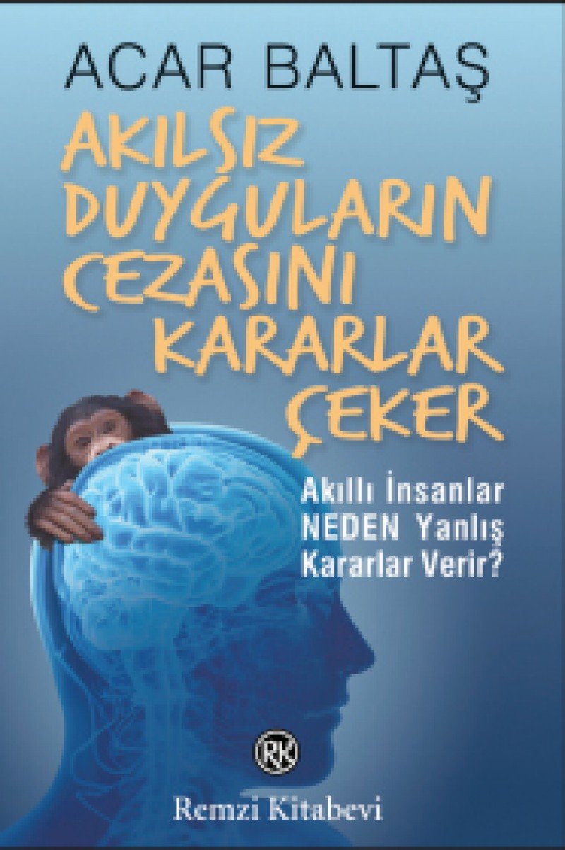 Akilsiz Duygularin Cezasini Kararlar Ceker: Akıllı İnsanlar Neden Yanlış Kararlar Verir? Lifestyle