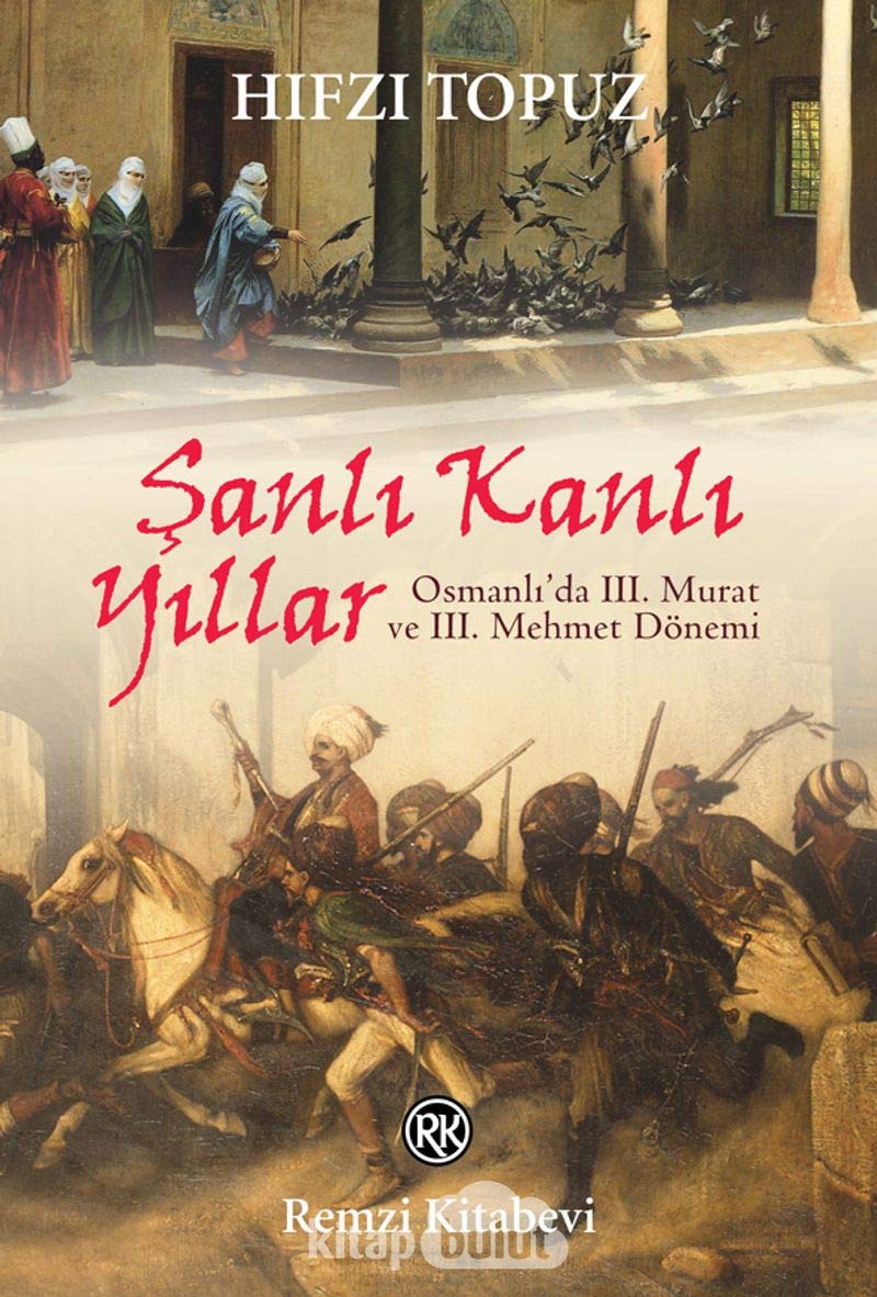 Sanli Kanli Yillar: Osmanlida 3. Murat ve 3. Mehmet Dönemi: Osmanlı'da III. Murat ve III. Mehmet Dönemi Historical Fiction