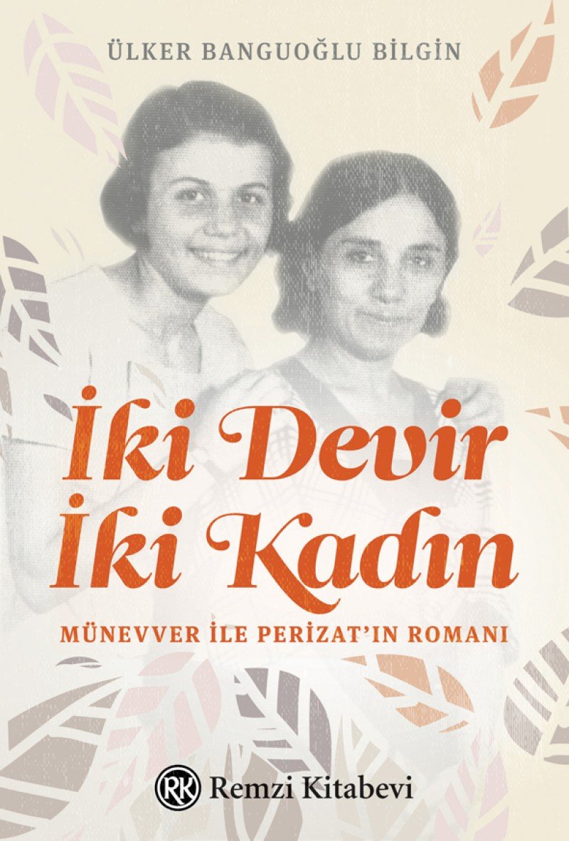 Iki Devir Iki Kadin: Münevver ile Perizatin Romani: Münevver ile Perizat’ın Romanı Historical Fiction