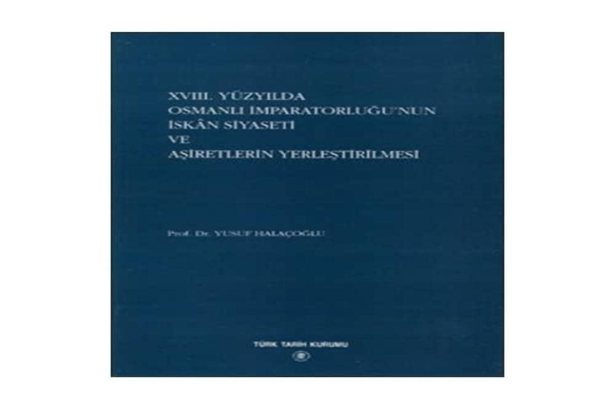 18. Yüzyılda Osmanlı İmparatorluğu'nun İskan Siyaseti ve Aşiretlerin Yerleştirilmesi Books