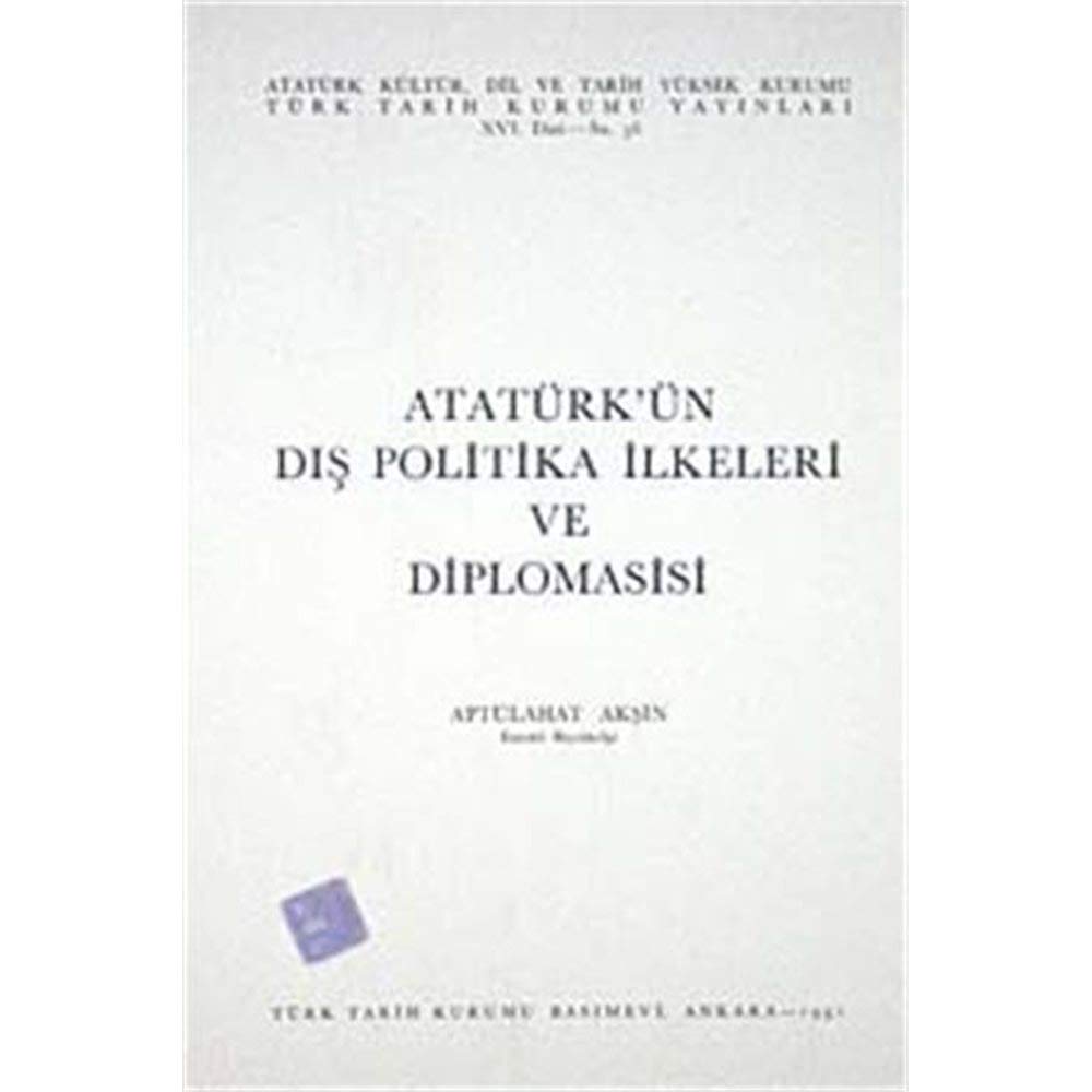 Ataturk'un dis politika ilkeleri ve diplomasisi (Turk Tarih Kurumu yayinlari. XVI. dizi) (Turkish Edition) Books