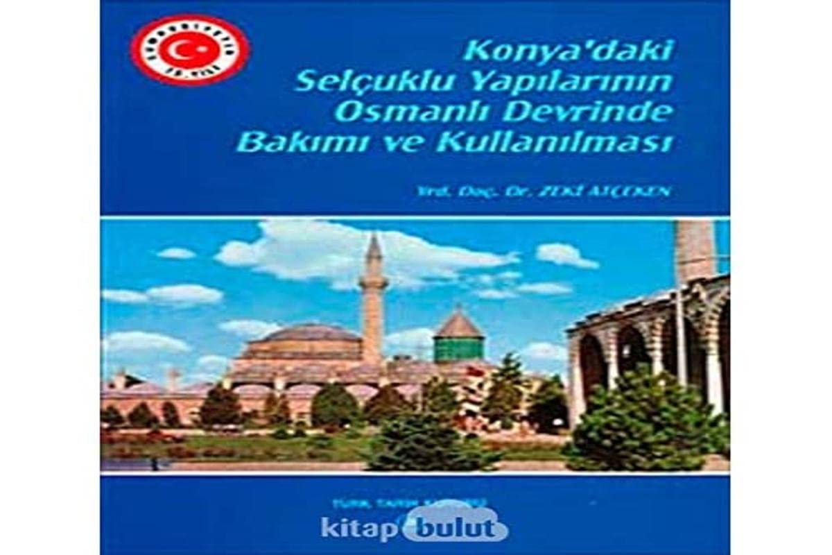Konya'daki Selçuklu Yapılarının Osmanlı Devrinde Bakımı ve Kullanılması Books
