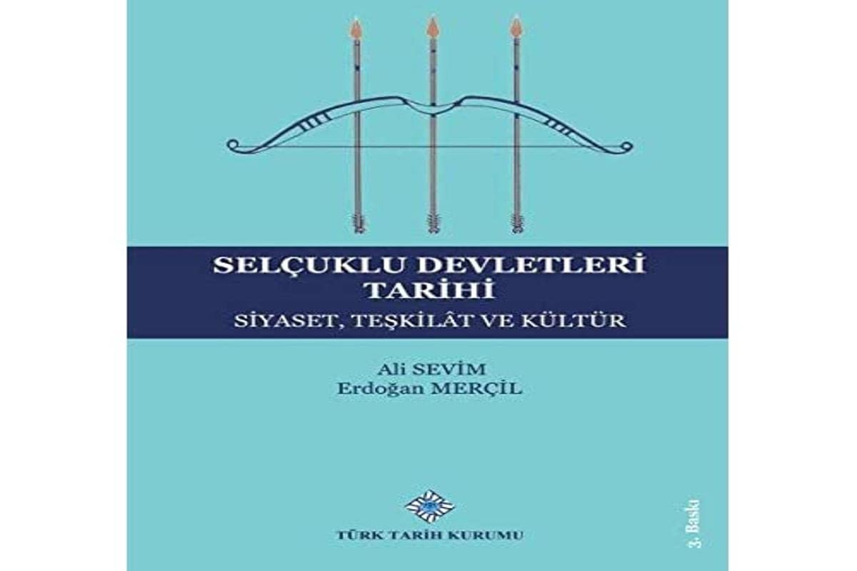 Selçuklu Devletleri Tarihi: Siyaset, Teşkilat ve Kültür Politics & History
