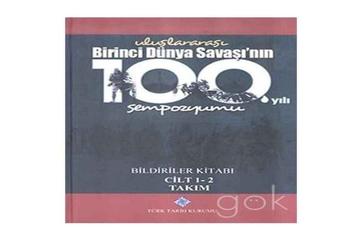 Uluslararasi Birinci Dünya Savasi'nin 100. Yili Sempozyumu Bildiriler Kitabi (2 Volumes) book