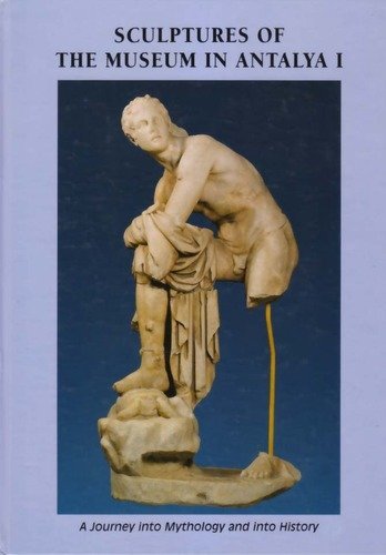 Sculptures of the Museum in Antalya I: A Journey into Mythology and into History book