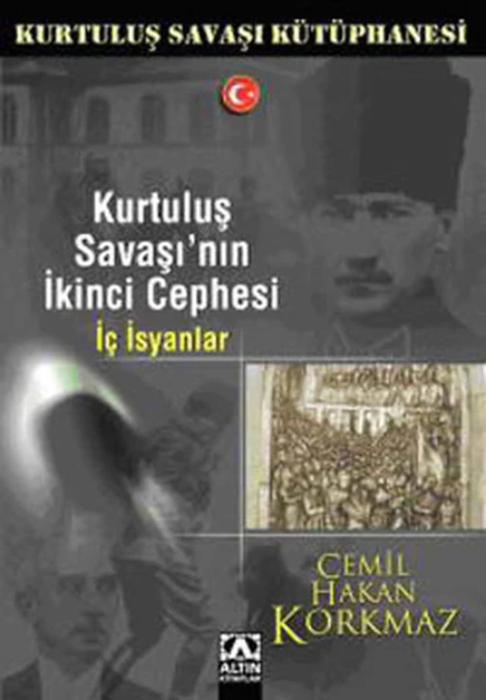 Kurtuluş Savaşı’nın İkinci Cephesi İç İsyanlar: Kurtuluş Savaşı Kütüphanesi Politics & History
