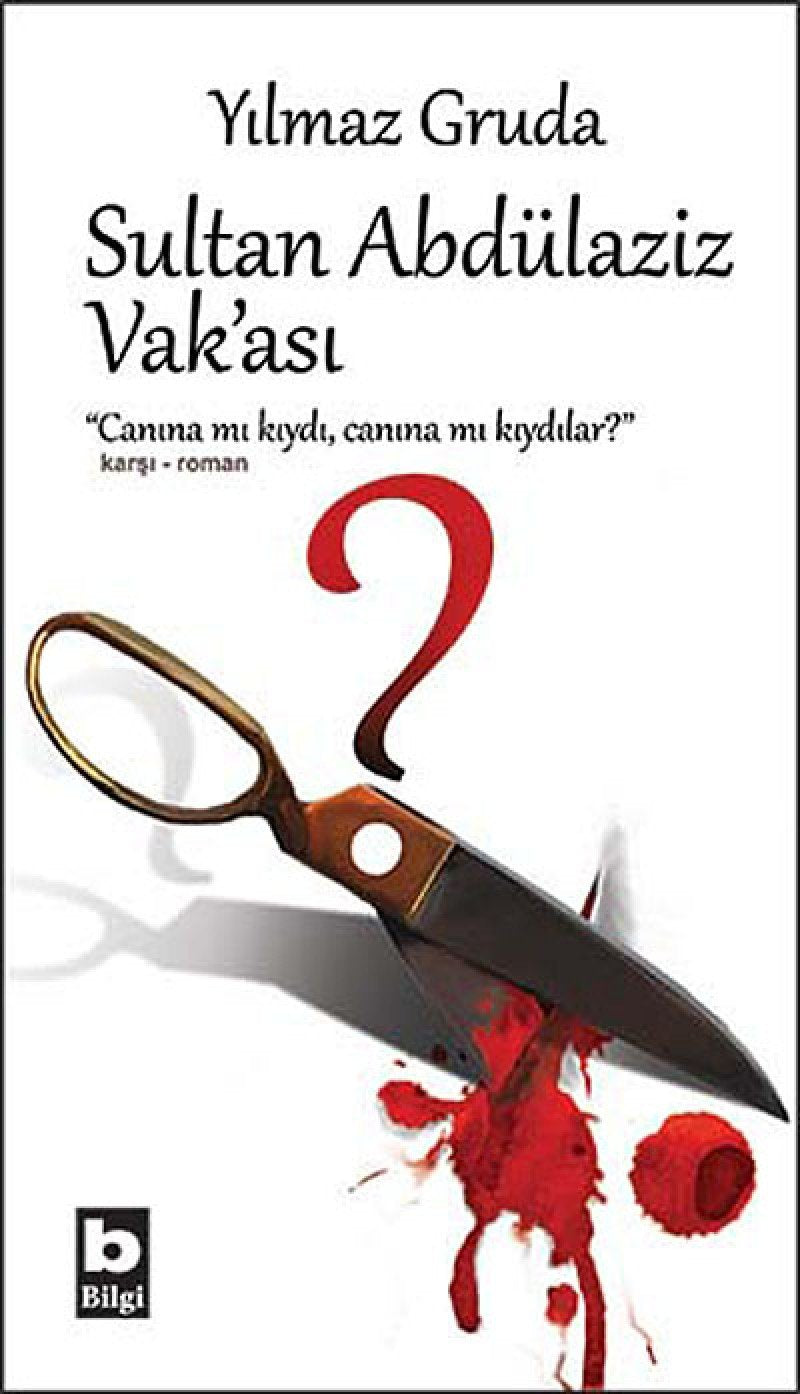 Sultan Abdülaziz Vak'ası: Canına mı Kıydı, Canına mı Kıydılar? Historical Fiction