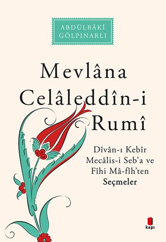Mevlana Celaleddin-i Rumi: Divan-i Kebir Mecalis-i Seba ve Fihi Ma-fihten Secmeler: Divan-ı Kebir Mecalis-i Seb’a ve Fihi Ma-fih’ten Seçmeler Social Sciences