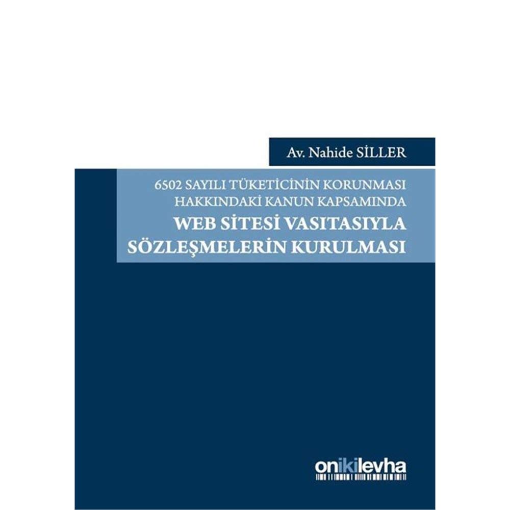 6502 Sayılı Tüketicinin Korunması Hakkındaki Kanun Kapsamında Web Sitesi Vasıtasıyla Sözleşmelerin Kurulması book