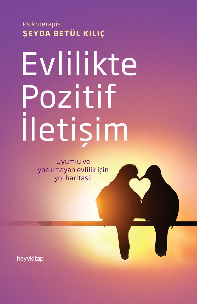 Evlilikte Pozitif İletişim: Uyumlu ve yorulmayan evlilik için yol haritası! Contemporary literature