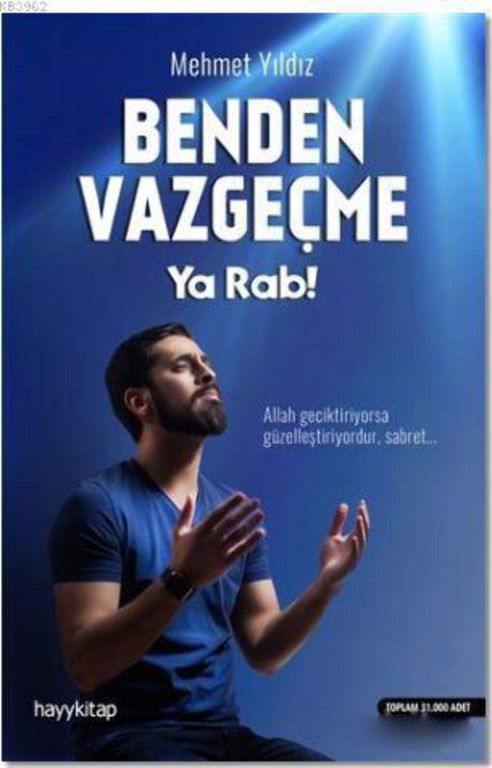 Benden Vazgecme Ya Rab!: Allah geciktiriyorsa güzellestiriyordur, sabret... Religion & Esotericism
