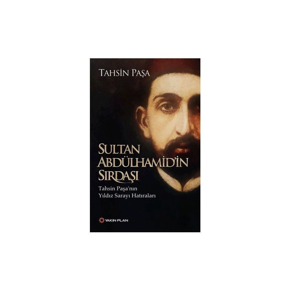 Sultan Abdülhamid'in Sırdaşı: Tahsin Paşa'nın Yıldız Sarayı Hatıraları book