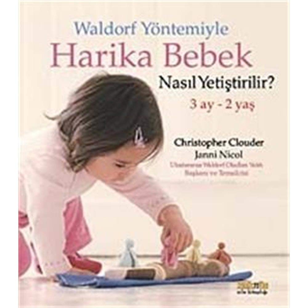 Waldorf Yöntemiyle Harika Bebek Nasil Yetistirilir: 3 Ay - 2 Yas Parents & Children