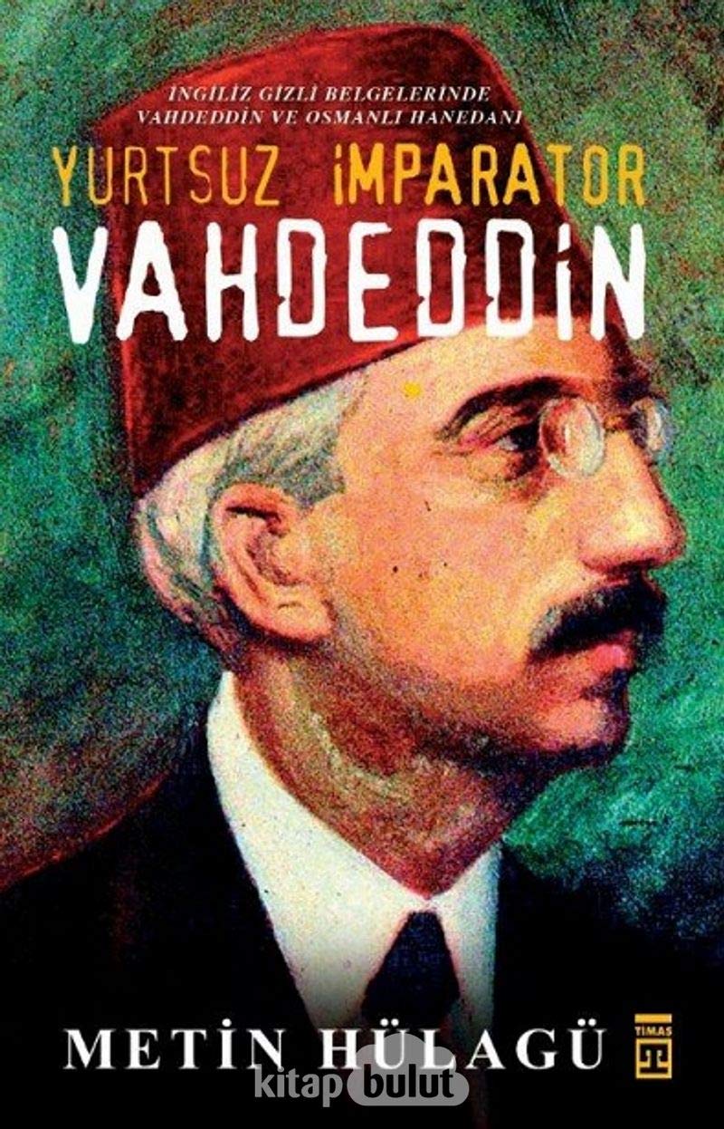 Yurtsuz İmparator Vahdeddin: İngiliz Gizli Belgelerinde Vahdeddin ve Osmanlı Hanedanı book