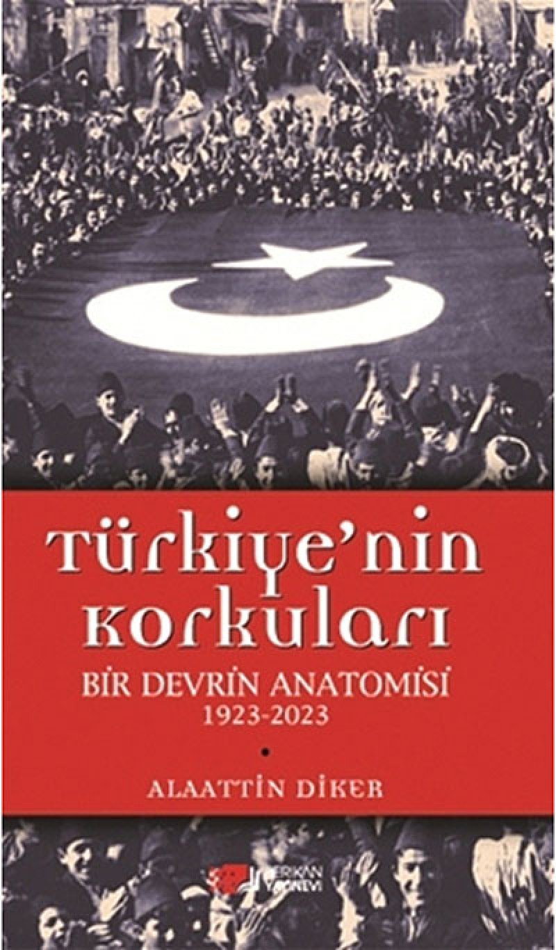 Turkiye'nin Korkulari Bir Devrin Anatomisi 1923 - 2023 Books