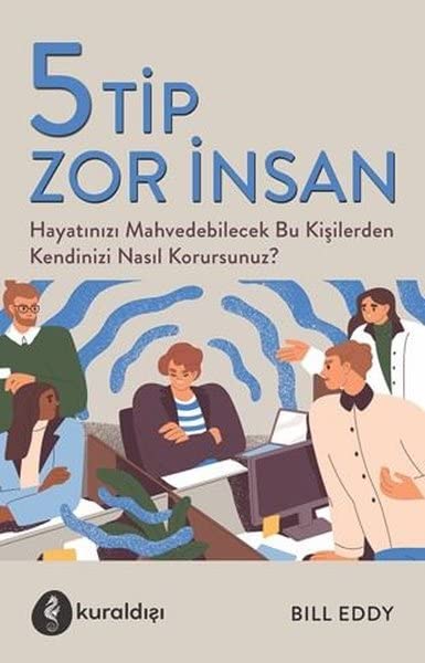 5 Tip Zor İnsan: Hayatınızı Mahvedebilecek Bu Kişilerden Kendinizi Nasıl Korursunuz? Lifestyle