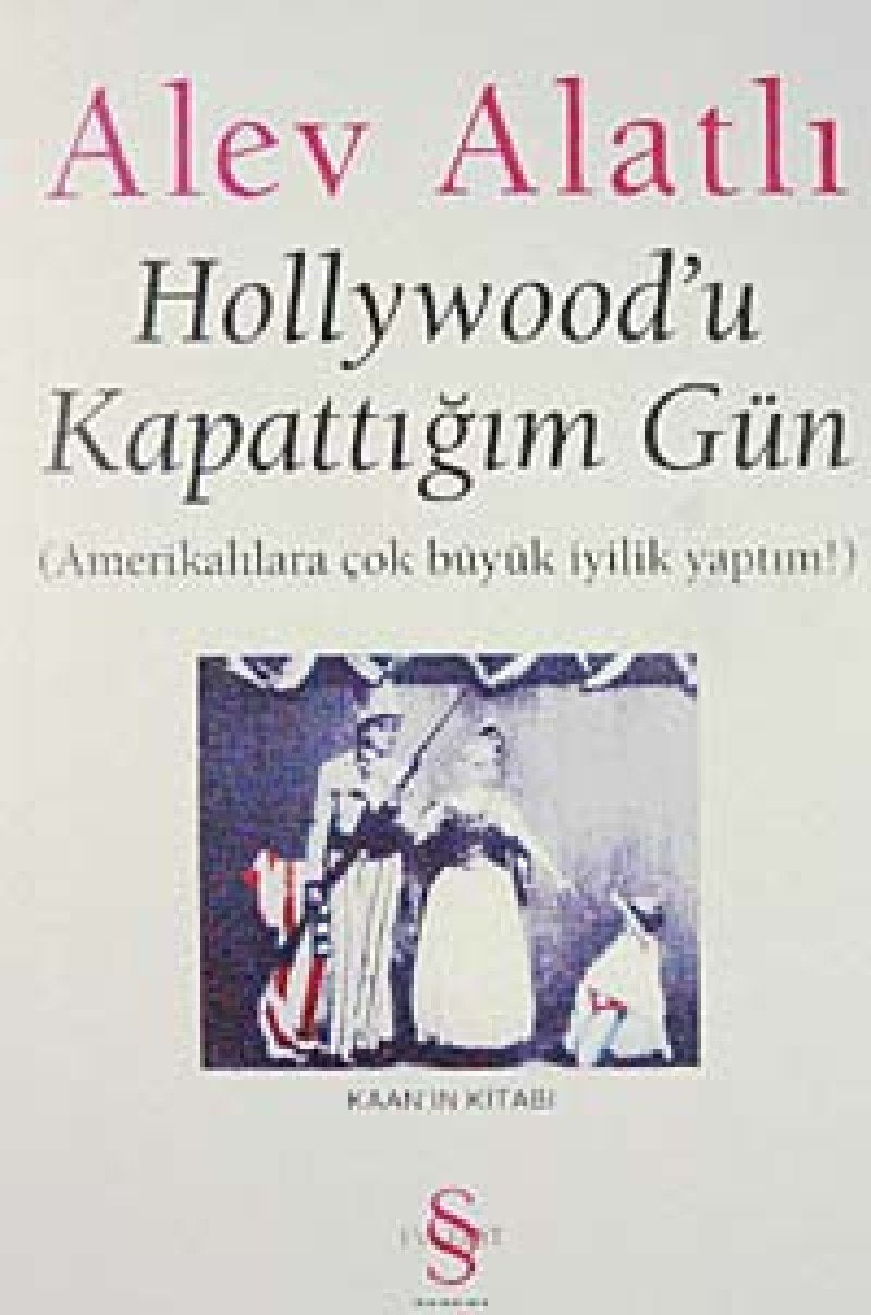 Hollywoodu Kapattigim Gün; amerikalilara Cok Büyük Iyilik Yaptim: Amerikalılara çok büyük iyilik yaptım! Essays & Short Stories