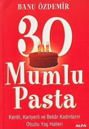 30 Mumlu Pasta: Kenli, Kariyerli ve Bekar Kadinlarin Otuzlu Yas Halleri: Kentli, Kariyerli Bekar Kadınların Otuzlu Yaş Halleri Leisure, Home & Garden