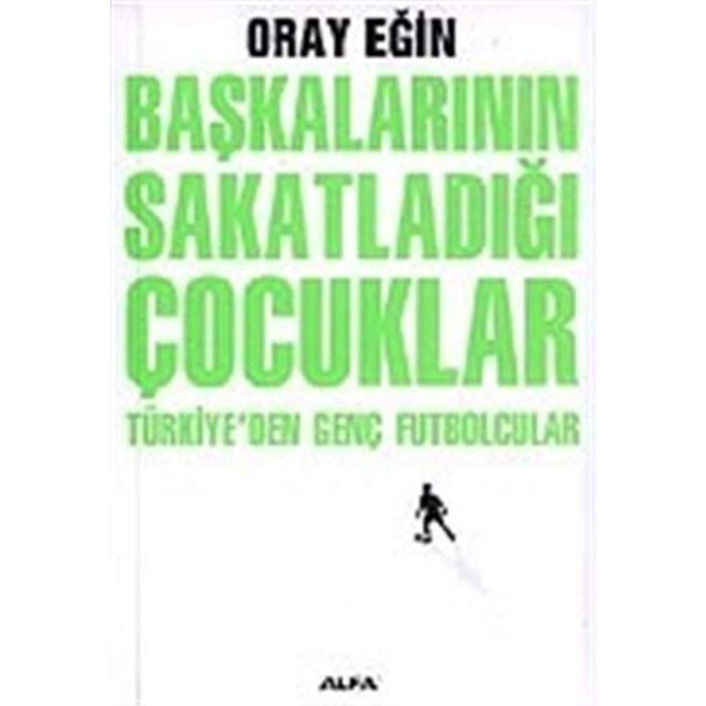 Başkalarının Sakatladığı Çocuklar: Türkiye'den Genç Futbolcular book