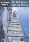 Ask Gibi Aydinlik Ölüm Gibi Karanlik: Roman Fiction