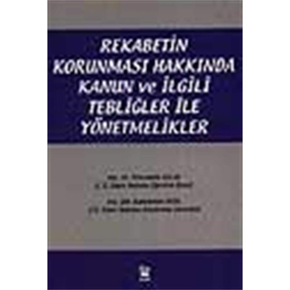 Rekabetin Korunması Hakkında Kanun ve İlgili Tebliğler ile Yönetmelikler book