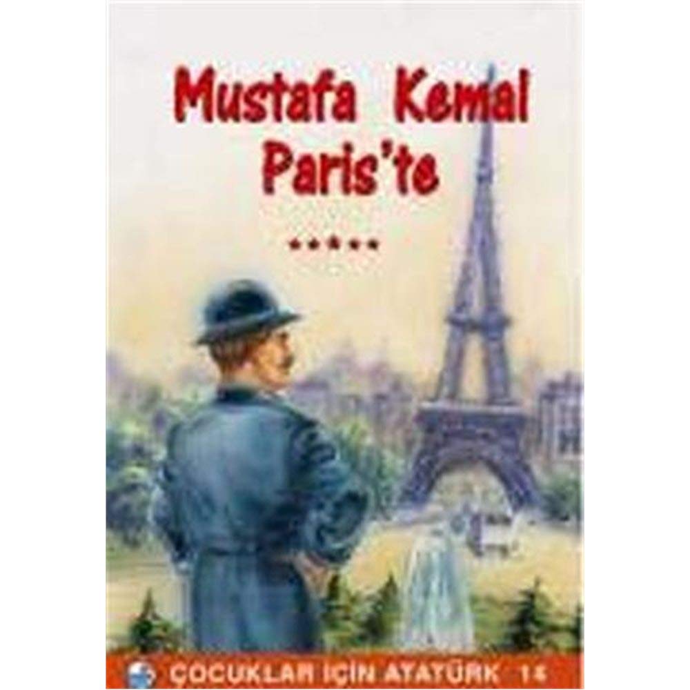 Mustafa Kemal Paris'te - Cocuklar Icin Ataturk Books