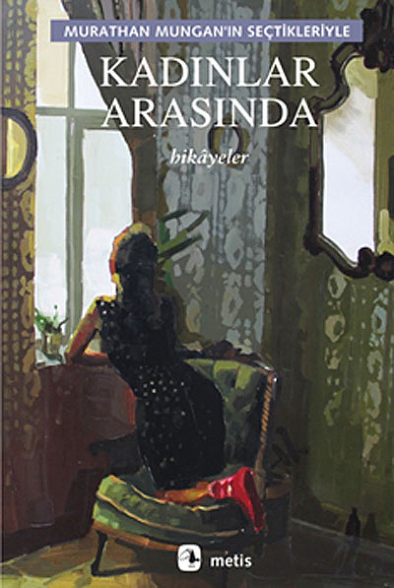 Kadinlar Arasinda: Murathan Mungan'ın Seçtikleriyle Historical Fiction