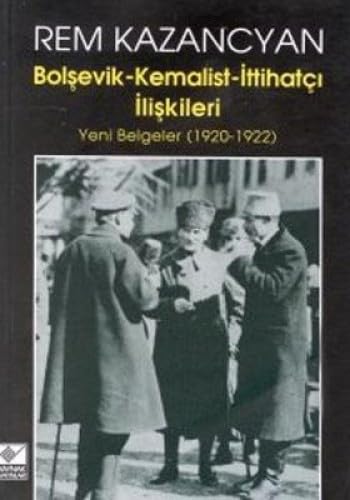 BOLŞEVİK KEMALİST İTTİHATÇI İLİŞKİLERİ Politics & History