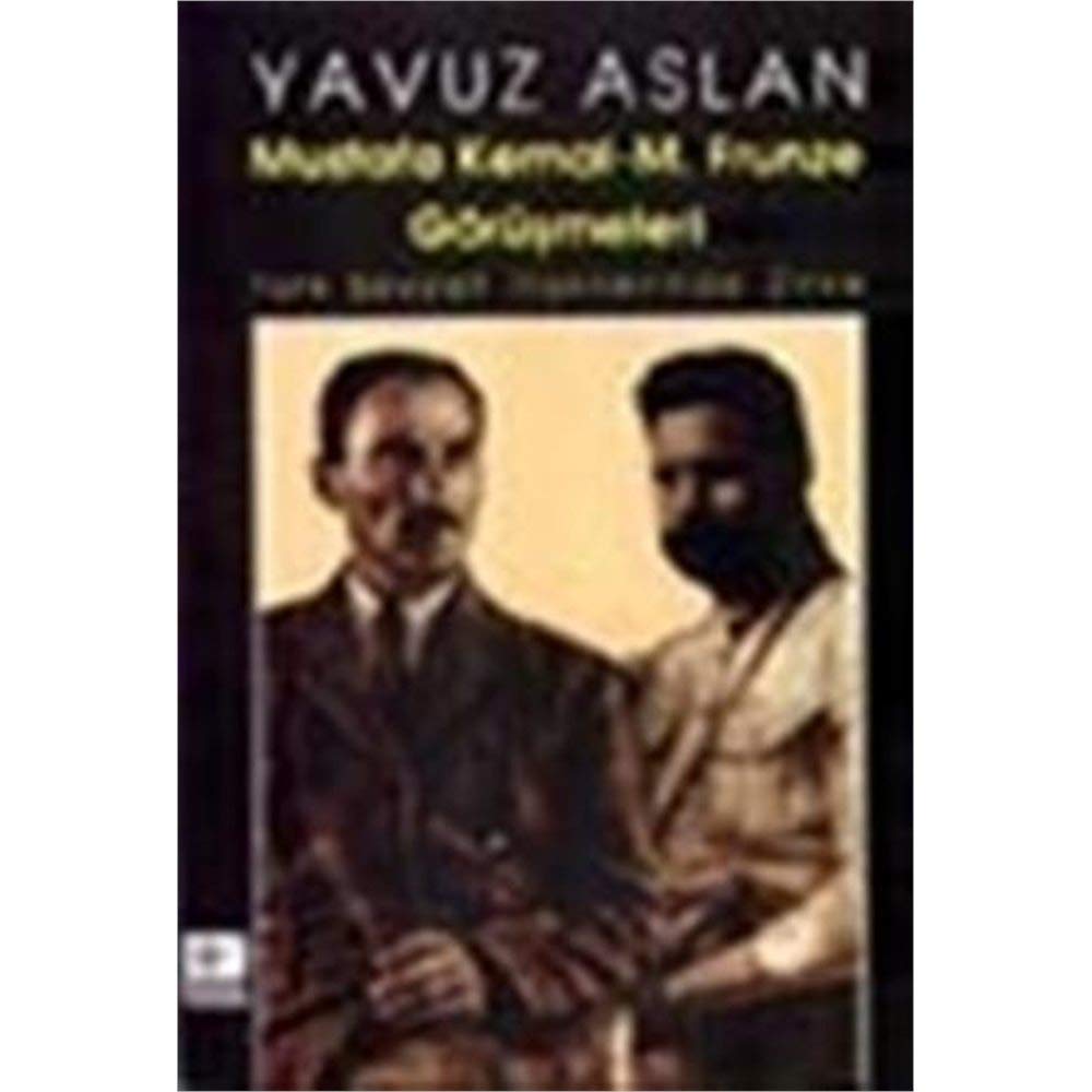 MUSTAFA KEMAL M.FRUNZE GÖRÜŞMELERİ Politics & History