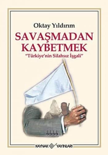 SAVAŞMADAN KAYBETMEK Politics & History