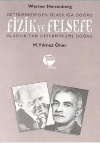 Fizik ve Felsefe: İdealizm Determinizm'den Olasiliga Dogru,Diyalektik Olasilik'tan Determinizme Dogru Business & Technology