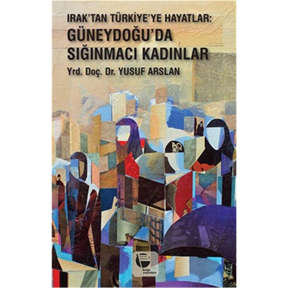 Irak’tan Turkiye’ye Hayatlar & Guneydogu’da Siginmaci Kadinlar Books
