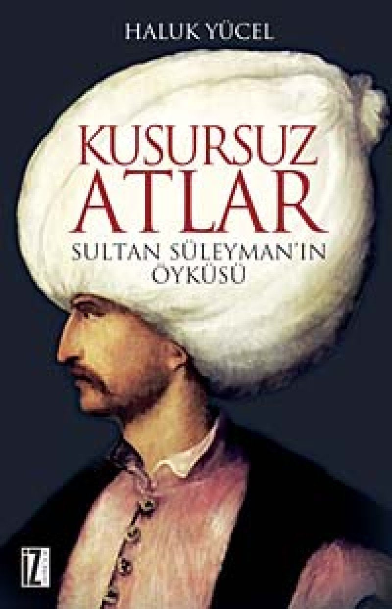 KUSURSUZ ATLAR SULTAN SÜLEYMANIN ÖYKÜSÜ Historical Fiction