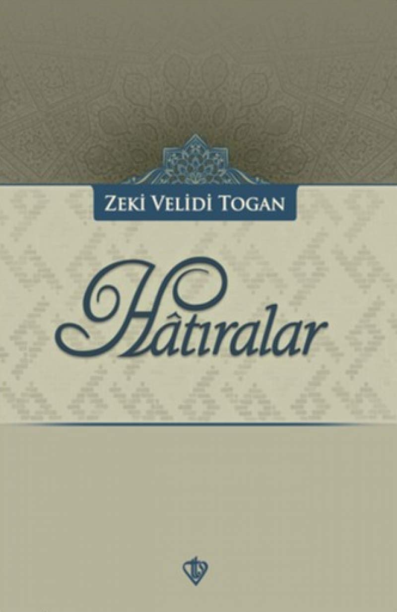 Hatiralar: Türkistan ve Diger Müslüman Dogu Türklerinin Milli Varlik ve Kültür Mücadeleleri: Türkistan ve Diğer Müslüman Doğu Türklerinin Milli Varlık ve Kültür Mücadeleleri Politics & History