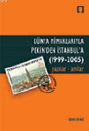 Dünya Mimarlarıyla Pekin'den İstanbul'a; 1999 - 2005 Yazılar - Anılar Books