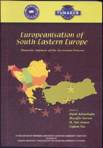 Europeanisation of South - Eastern Europe. Domestic Impacts of the Accession Process. (Marmara University Publication, Nr.729; European Community Institute Publication, Nr. 12) Books