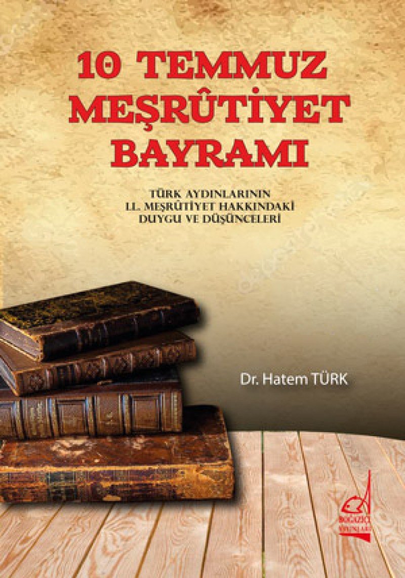 10 Temmuz Meşrutiyet Bayramı: Türk Aydınlarının II. Meşrutiyet Hakkındaki Duygu ve Düşünceleri Politics & History