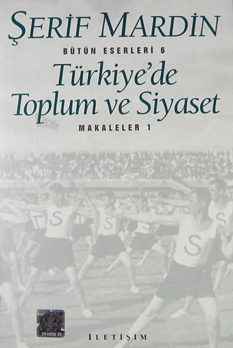 Türkiye’de Toplum ve Siyaset: Makaleler 1 - Bütün Eserleri 6 Politics & History