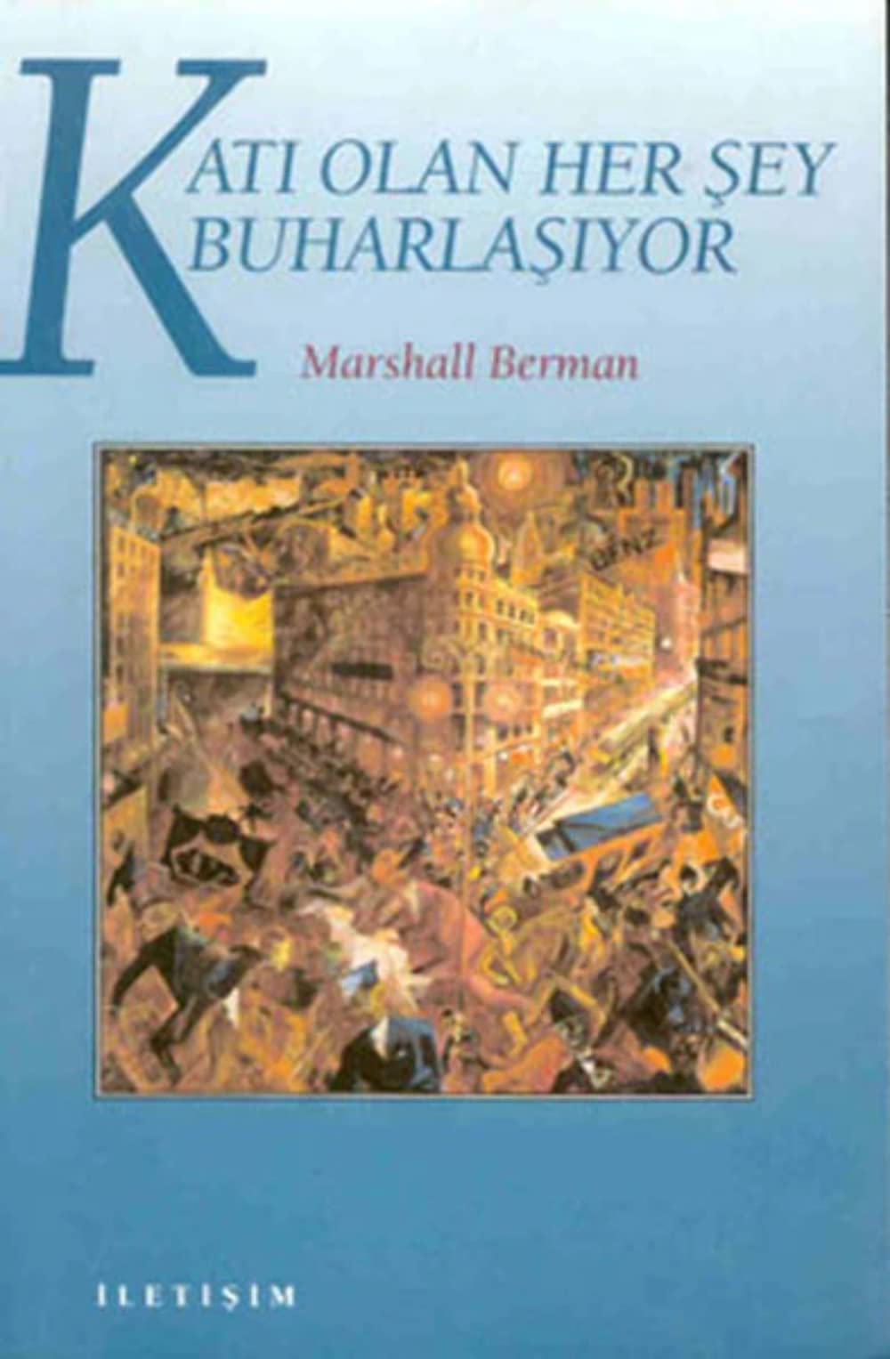 Katı Olan Her Şey Buharlaşıyor: Modernite Deneyimi Politics & History