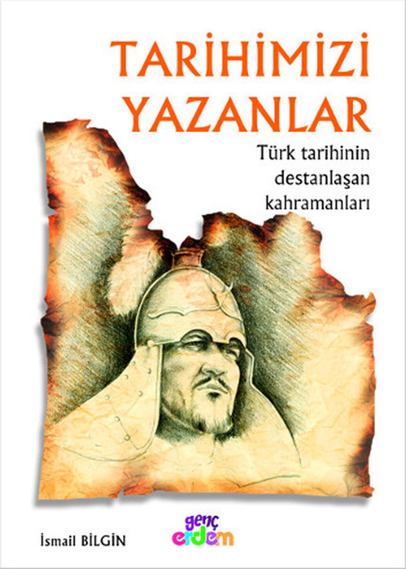 Tarihimizi Yazanlar: Tarih ve İnsan Dizisi 5 - Türk Tarihinin Destanlaşan Kahramanları Contemporary literature Books