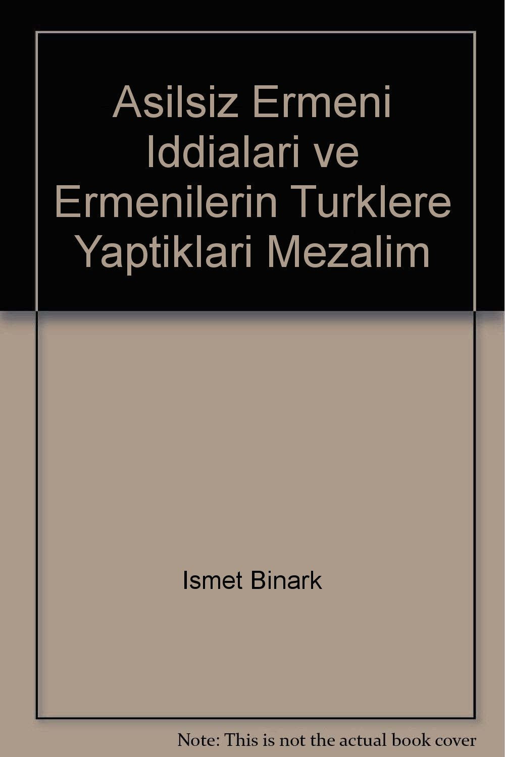 Unfounded Armenian Allegations And The Atrocities That Had Been Perpetrated Towards The Turks By The Armenians Books