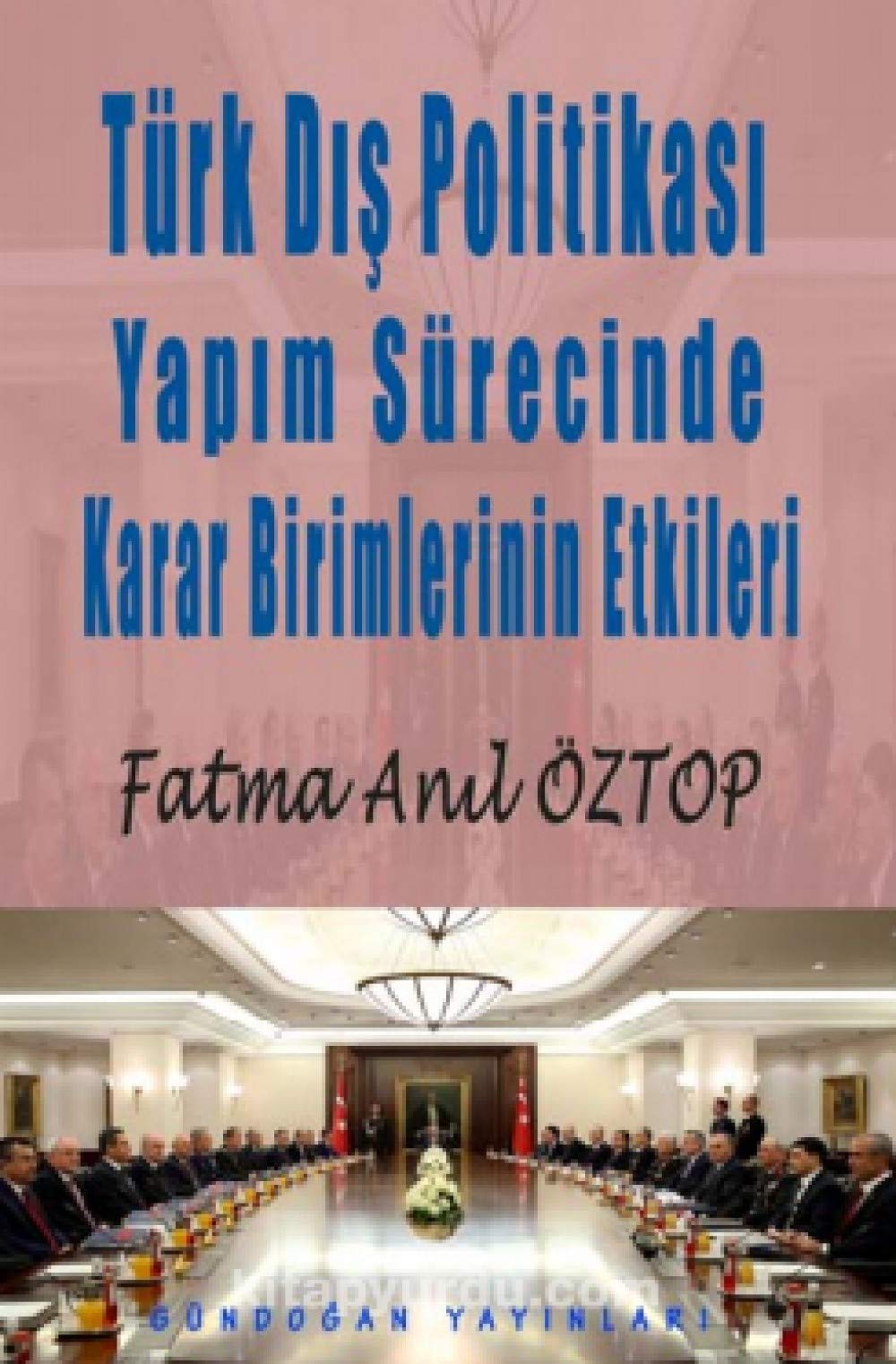 Türk Dış Politikası Yapım Sürecinde Karar Birimlerinin Etkileri Books