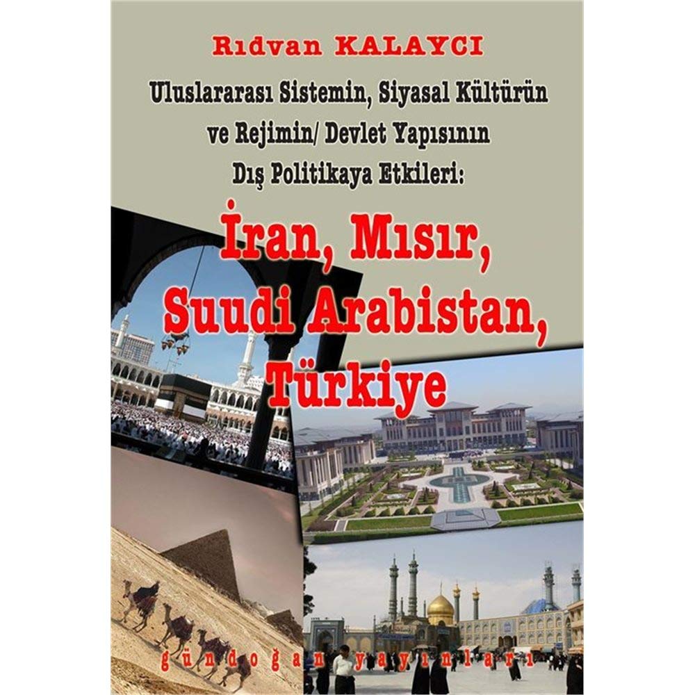 Uluslararası Sistemin, Siyasal Kültürün ve Rejimin Devlet Yapısının Dış Politikaya Etkileri: İran, Mısır, Suudi Arabistan, Türkiye Books
