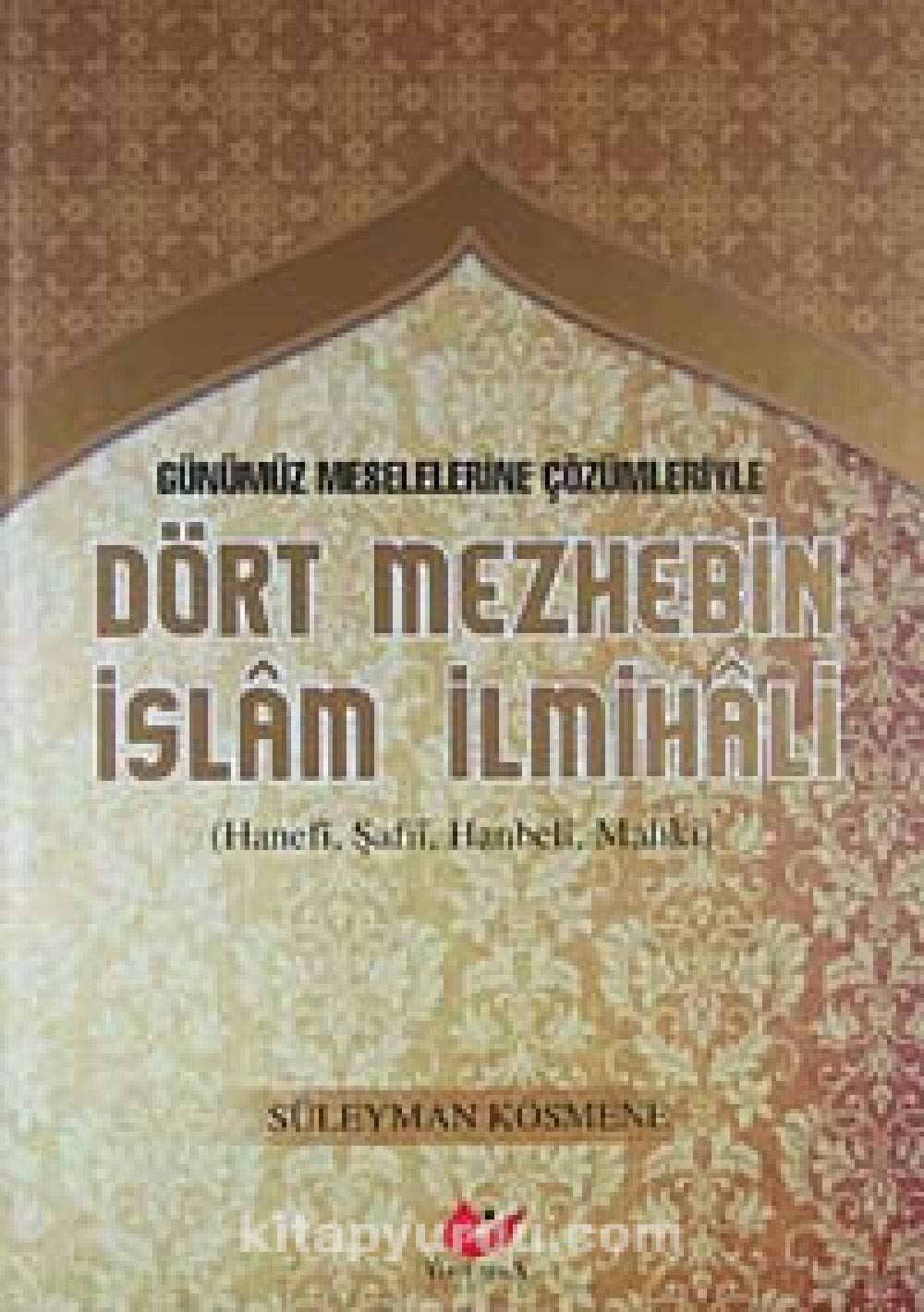 Gunumuz Meselelerine Cozumleriyle Dort Mezhebin Islam Ilmihali Books