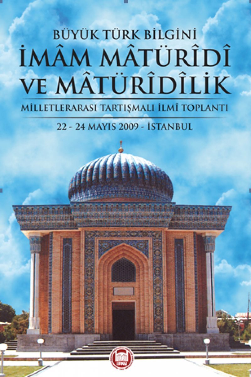 Büyük Türk Bilgini Imam Matüridi ve Matüridilik: Milletler Arası Tartışmalı İlmi Toplantı (22 - 24 Mayıs 2009 İstanbul) Social Sciences