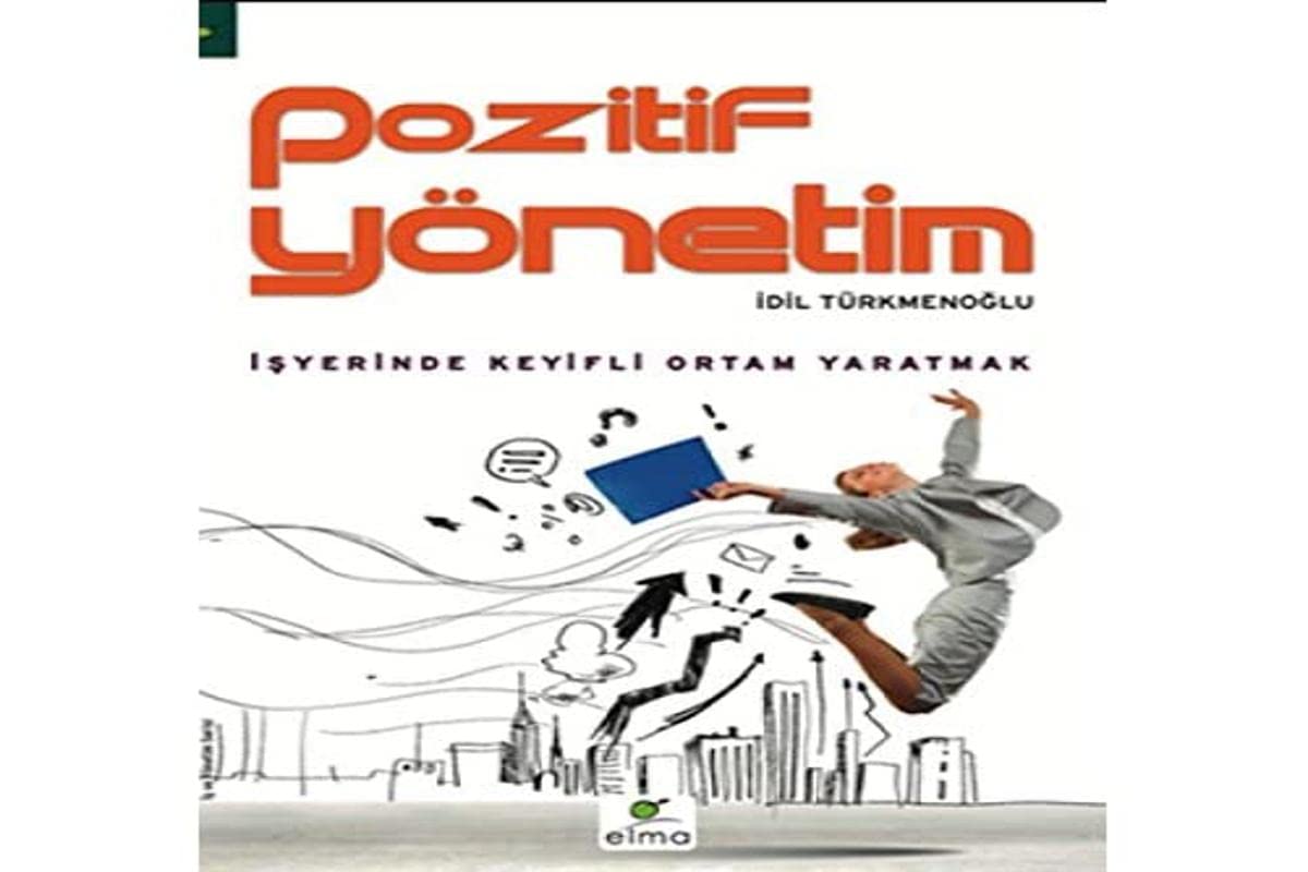 Pozitif Yönetim: İşyerinde Keyifli Ortan Yaratmak Business, Finance & Career