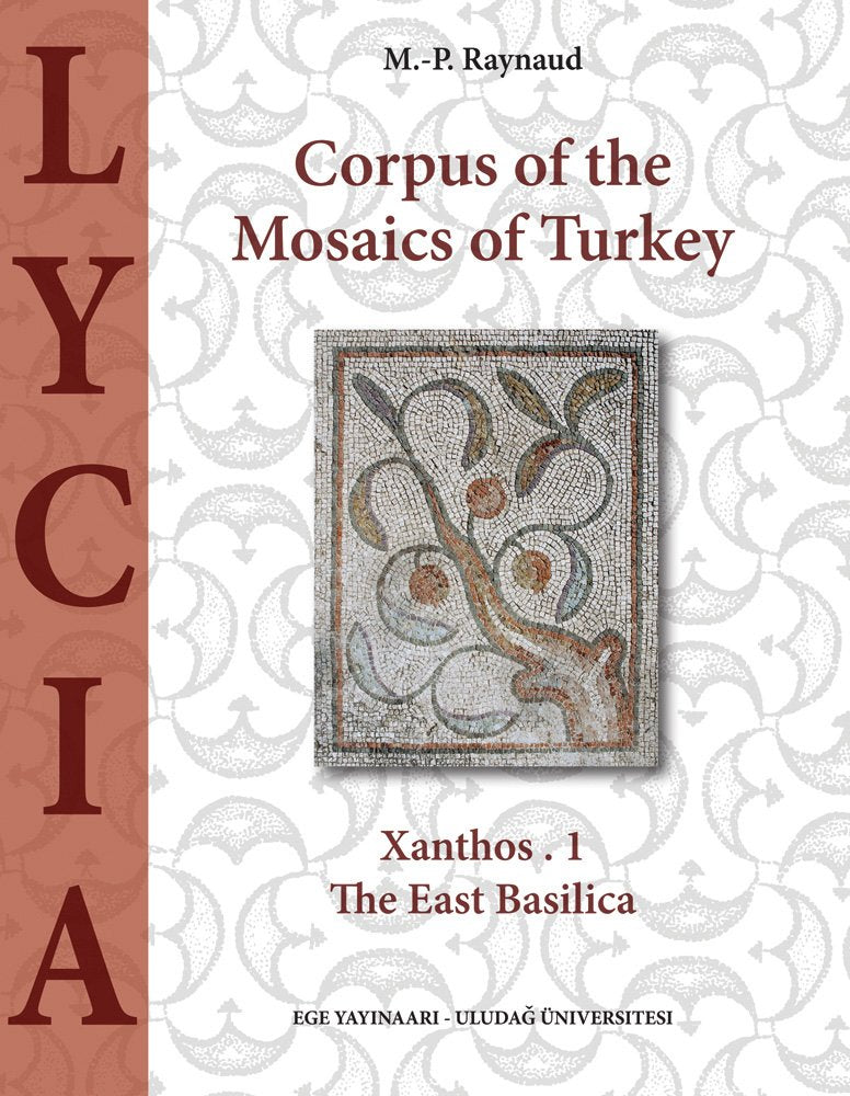 Corpus of the Mosaics of Turkey Volume 1: Lycia - Xanthos, Part 1, the East Basilica (Uludag University Mosaic Research Center, Band 2) Social Sciences