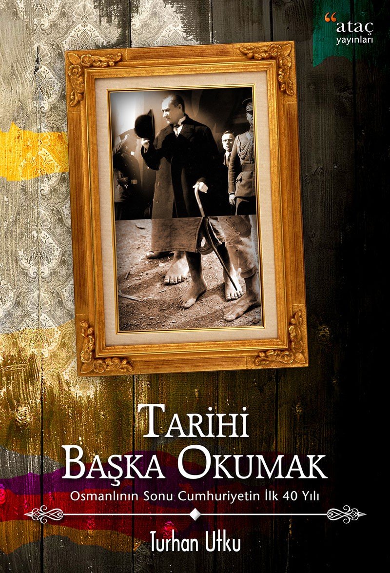 Tarihi Başka Okumak: Osmanlı’nın Sonu Cumhuriyetin İlk 40 Yılı Politics & History
